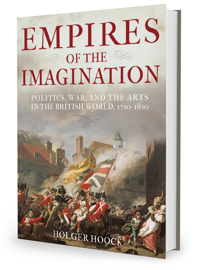 Empires of the Imagination: Politics, War, and the Arts in the British World by Holger Hoock
