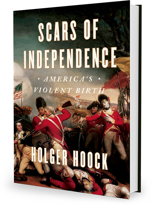 Scars of Independence: America's Violent Birth by Holger Hoock